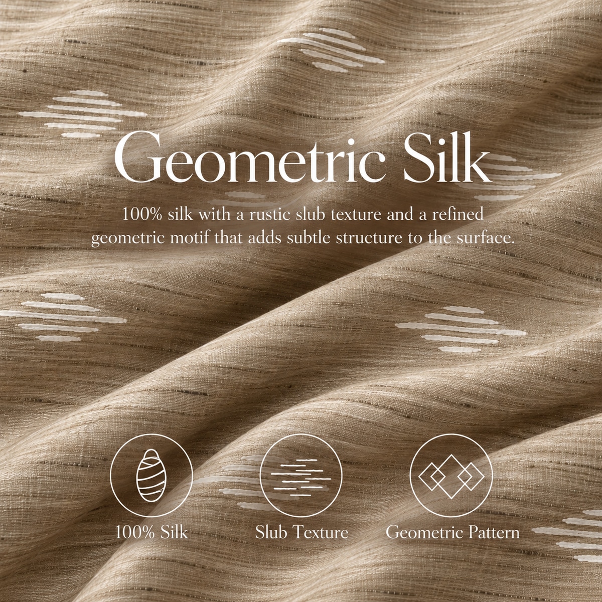 STK1007-05 Textured sand-beige silk fabric in broad folds, overlaid with the title “Geometric Silk”, a description of its slub texture and icons labelled “100% Silk”, “Slub Texture” and “Geometric Pattern”.